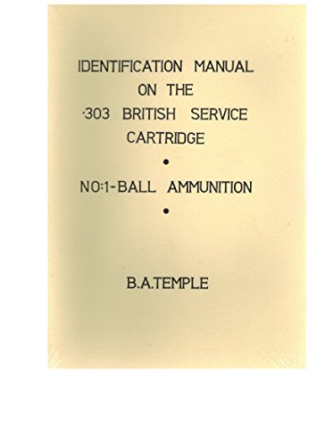 Identification Manuals on .303 Cartridges: Ball Ammunition (Identification manual on the .303 British service cartidge) (9780959667721) by B.A. Temple