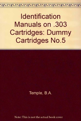 Identification Manuals on .303 Cartridges: Dummy Cartridges No.5 (9780959667769) by B.A. Temple