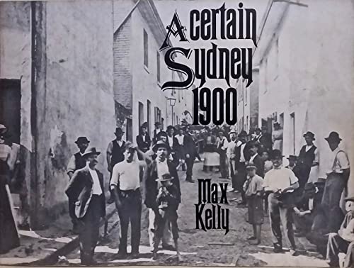 Stock image for A Certain Sydney 1900. A Photographic Introduction to a Hidden Sydney, 1900. for sale by Lawrence Jones Books
