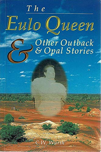 The Eulo Queen & Other Outback & Opal Stories.