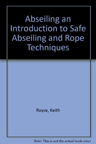 Abseiling : An Introduction to Safe Abseiling and Rope Techniques