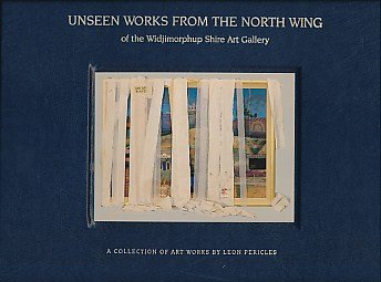 Beispielbild fr UNSEEN WORKS FROM THE NORTH WING OF THE WIDJIMORPHUP SHIRE ART GALLERY. A Collection of Art Works by Leon Pericles. zum Verkauf von Sainsbury's Books Pty. Ltd.