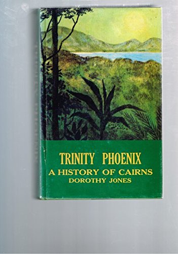 Trinity Phoenix. A History of Cairns.