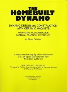 Stock image for The Homebuilt Dynamo: Dynamo Design and Construction with Ceramic Magnets: An Original Modular Design Based on Practical Experience for sale by Paisleyhaze Books