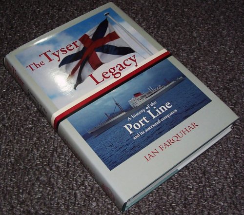 THE TYSER LEGACY. A History of the PORT LINE and its Associated Companies.