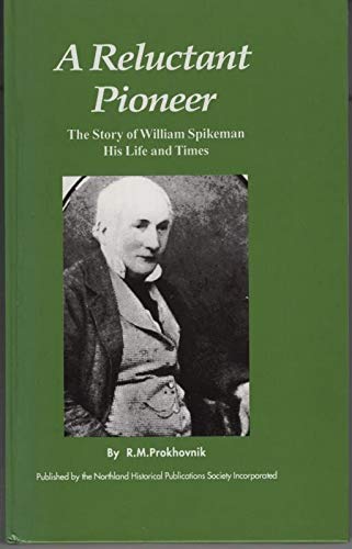 9780959792645: A Reluctant Pioneer: The Story of William Spikeman, His Life and Times