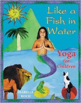 9780959794854: Like a Fish in Water: Yoga for Children Aged Five Years and Up