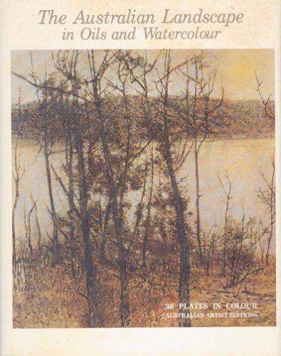 Imagen de archivo de THE AUSTRALIAN LANDSCAPE IN OILS AND WATERCOLOUR a la venta por BOOK COLLECTORS GALLERY