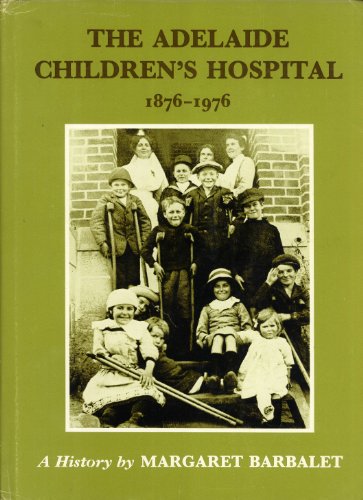 Imagen de archivo de The Adelaide Children's Hospital 1876-1976 a la venta por Heartwood Books, A.B.A.A.