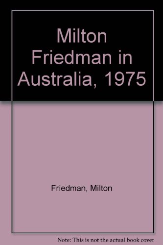 Milton Friedman in Australia, 1975 (9780959908022) by Milton Friedman