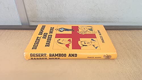 Desert, Bamboo and Barbed Wire: The 1939-45 story of a Special Detachment of Australian Army Nurs...