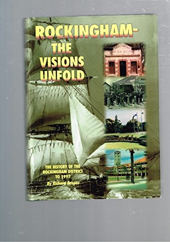 Rockingham-The visions Unfold: The History of the Rockingham (West Australia) District to 1997 (9780959924923) by Richard Draper