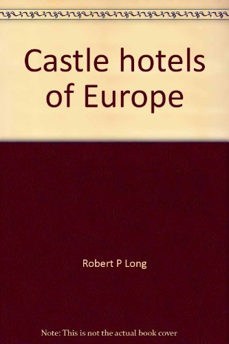 9780960006458: Castle hotels of Europe: Ancient castles, abbeys, baronial mansions, ancestral homes, chateaux and palaces in Western Europe, which offer hotel accommodations