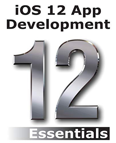 Imagen de archivo de iOS 12 App Development Essentials: Learn to Develop iOS 12 Apps with Xcode 10 and Swift 4 a la venta por HPB-Red