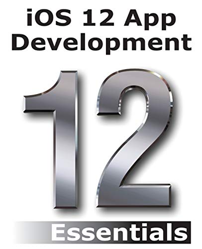 Stock image for iOS 12 App Development Essentials: Learn to Develop iOS 12 Apps with Xcode 10 and Swift 4 for sale by ThriftBooks-Dallas