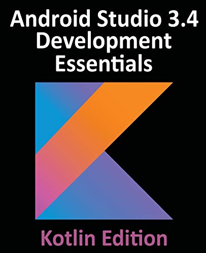 Imagen de archivo de Android Studio 3.4 Development Essentials - Kotlin Edition : Developing Android Apps Using Android Studio 3.4, Kotlin and Jetpack a la venta por Better World Books