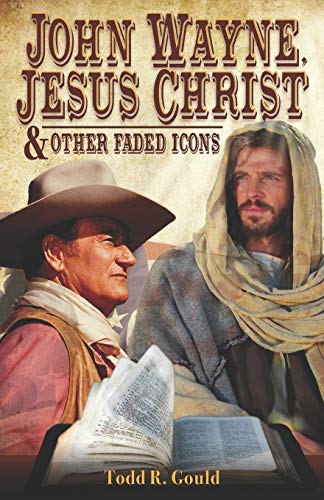 

John Wayne, Jesus Christ and Other Faded Icons