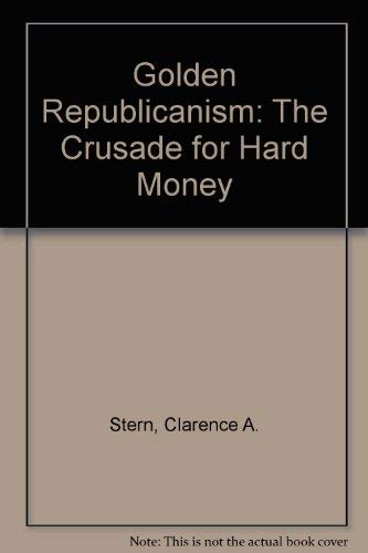 9780960011612: Golden Republicanism: The Crusade for Hard Money