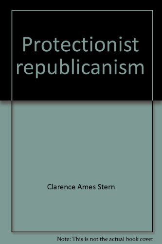 Stock image for Protectionist Republicanism : Republican Tariff Policy in the McKinley Period for sale by Better World Books