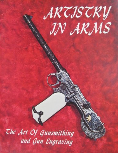 9780960018246: Artistry in Arms: The Art of Gunsmithing and Gun Engraving