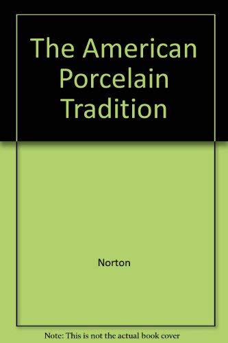 Stock image for The American Porcelain Tradition: 18th, 19th and 20th Centuries for sale by Zubal-Books, Since 1961