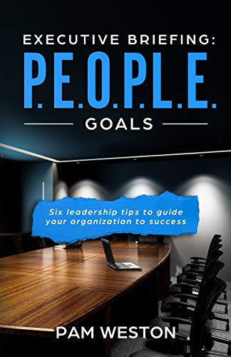 Stock image for Executive Briefing: P.E.O.P.L.E. Goals: Six leadership tips to help guide your organization to success for sale by BooksRun