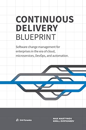 Imagen de archivo de Continuous Delivery Blueprint: Software change management for enterprises in the era of cloud, microservices, DevOps, and automation. a la venta por Books From California