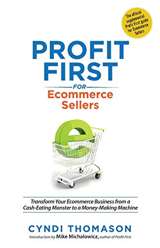 Beispielbild fr Profit First for Ecommerce Sellers: Transform Your Ecommerce Business from a Cash-Eating Monster to a Money-Making Machine zum Verkauf von Books From California