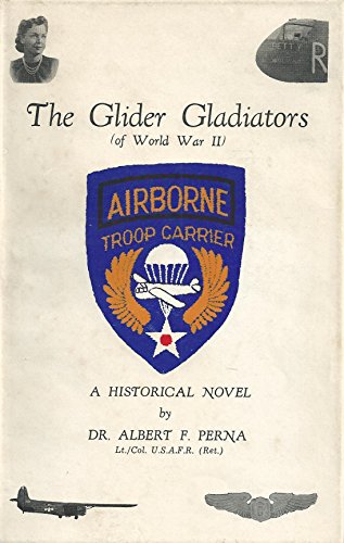 Glider Gladiators (of World War II). A Historical Novel,.