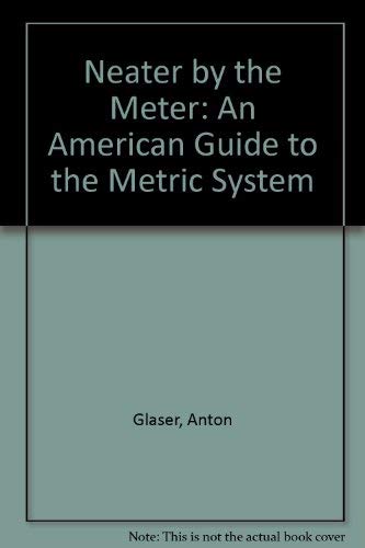 Stock image for Neater by the Meter: An American Guide to the Metric System for sale by The Curiosity Book Shop