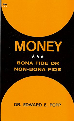 9780960035816: Money Bona Fide or Non-Bona Fide [Paperback] by Popp, Dr. Edward E.