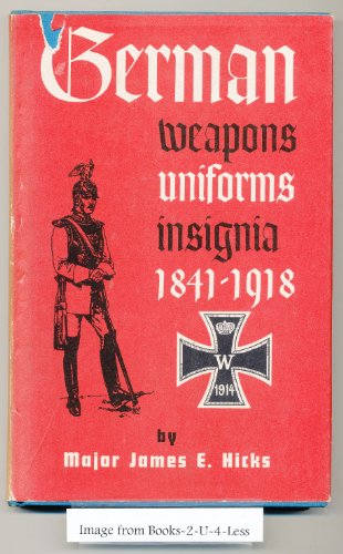 Imagen de archivo de German Weapons, Uniforms, Insignia, 1841-1918 a la venta por Turn Up the Volume