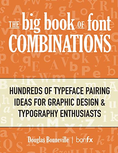 Imagen de archivo de The Big Book of Font Combinations: Hundreds of Typeface Pairing Ideas for Graphic Design & Typography Enthusiasts a la venta por Bookmonger.Ltd