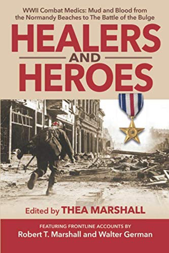 Stock image for Healers and Heroes: WWII Combat Medics: Mud and Blood from the Normandy Beaches to The Battle of the Bulge for sale by Kisselburg Military Books