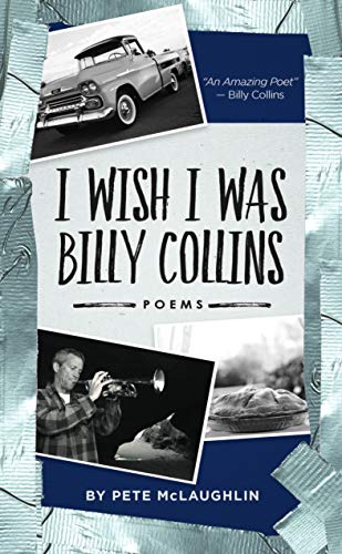 Imagen de archivo de I Wish I Was Billy Collins: Poems by Pete McLaughlin a la venta por SecondSale