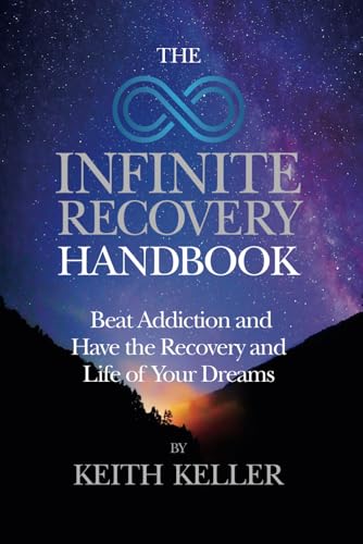 Stock image for The Infinite Recovery Handbook: Beat Addiction and Have the Life and Recovery of Your Dreams for sale by BooksRun