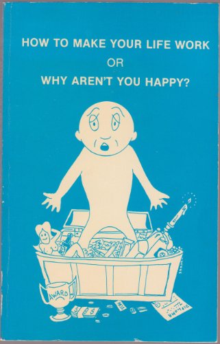 Stock image for How to make your life work;: Or, Why aren't you happy? for sale by Once Upon A Time Books