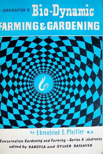 Stock image for A Condensation of Bio-Dynamic Farming and Gardening (Conservation Gardening and Farming Series) for sale by Better World Books