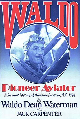 Stock image for Waldo: Pioneer Aviator A Personal History of American Aviation, 1910-1944 for sale by AardBooks