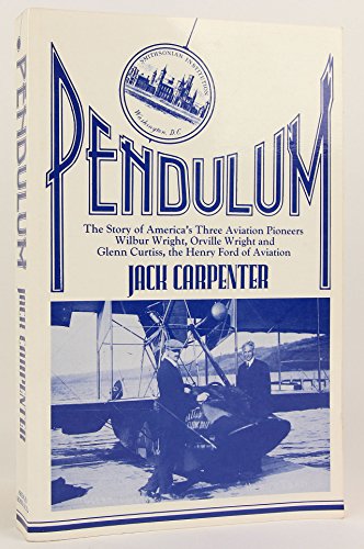 9780960073610: Pendulum: The story of America's three aviation pioneers--Wilbur Wright, Orville Wright, and Glenn Curtiss, the Henry Ford of aviation