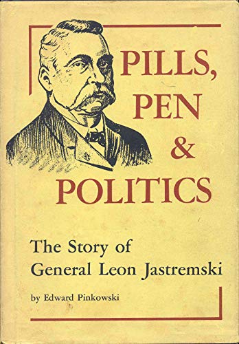 Stock image for Pills, Pen & Politics: The Story of General Leon Jastremski, 1843-1907 for sale by John M. Gram