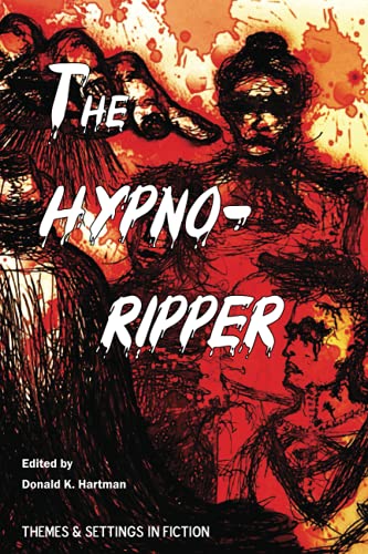 Stock image for The Hypno-Ripper: Or, Jack the Hypnotically Controlled Ripper; Containing Two Victorian Era Tales Dealing with Jack the Ripper and Hypnotism (Hypnotism in Victorian and Edwardian Era Fiction) for sale by BooksRun