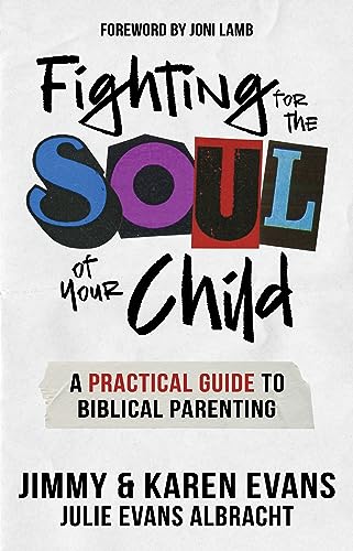 Stock image for Fighting for the Soul of Your Child: A Practical Guide to Biblical Parenting for sale by BooksRun
