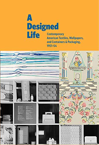 Stock image for A Designed Life: Contemporary American Textiles, Wallpapers and Containers & Packaging, 1951v54 for sale by Lakeside Books