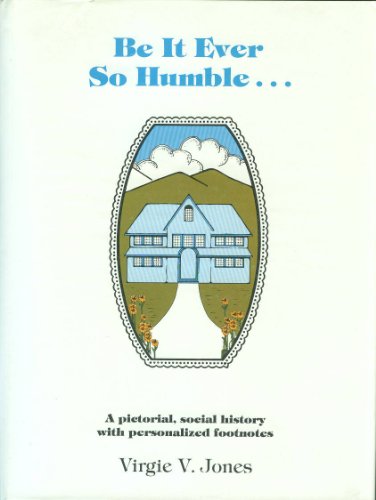 Be It Ever So Humble.A pictorial, social history with personalized footnotes