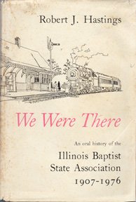 9780960089611: We were there: An oral history of the Illinois Baptist State Association, 19071976