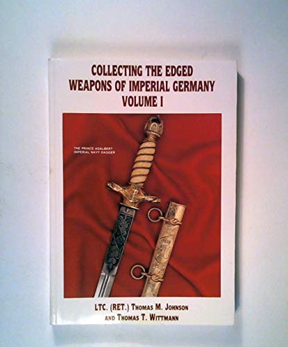 Stock image for Collecting the Edged Weapons of Imperial Germany, Volume I for sale by Old Army Books