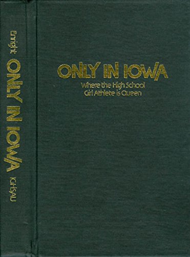 9780960096015: Only in Iowa: Where the high school girl athlete is queen