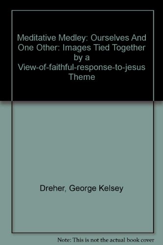 Meditative Medley: Ourselves And One Other: Images Tied Together By A View-Of-Faithful-Response-T...