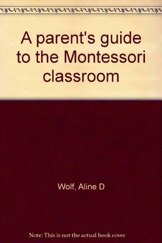 9780960101603: A parent's guide to the Montessori classroom